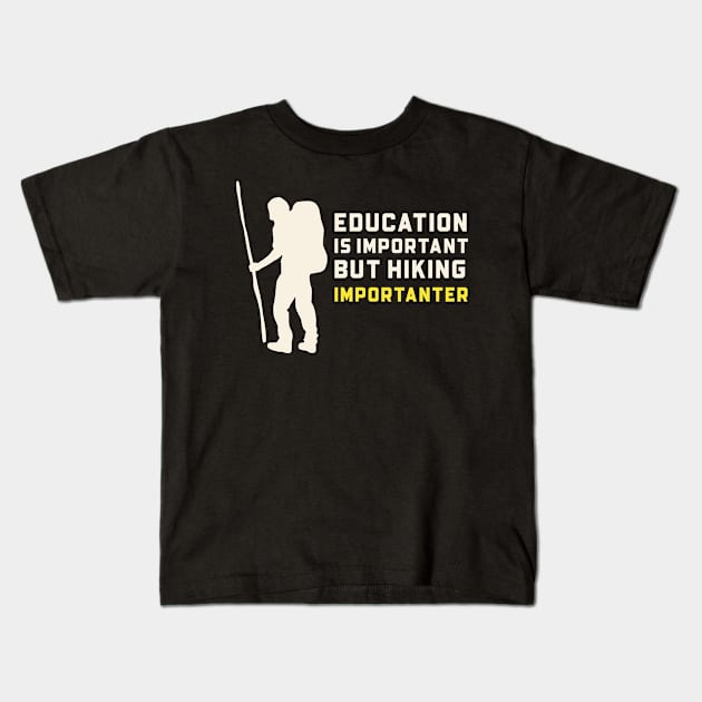 Education is important but hiking is importanter Kids T-Shirt by thegoldenyears